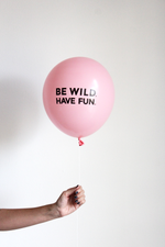 Be Wild. Have Fun Balloons